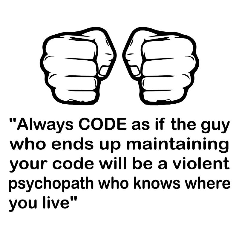 Always Code As If The Guy Programming Coder Comput