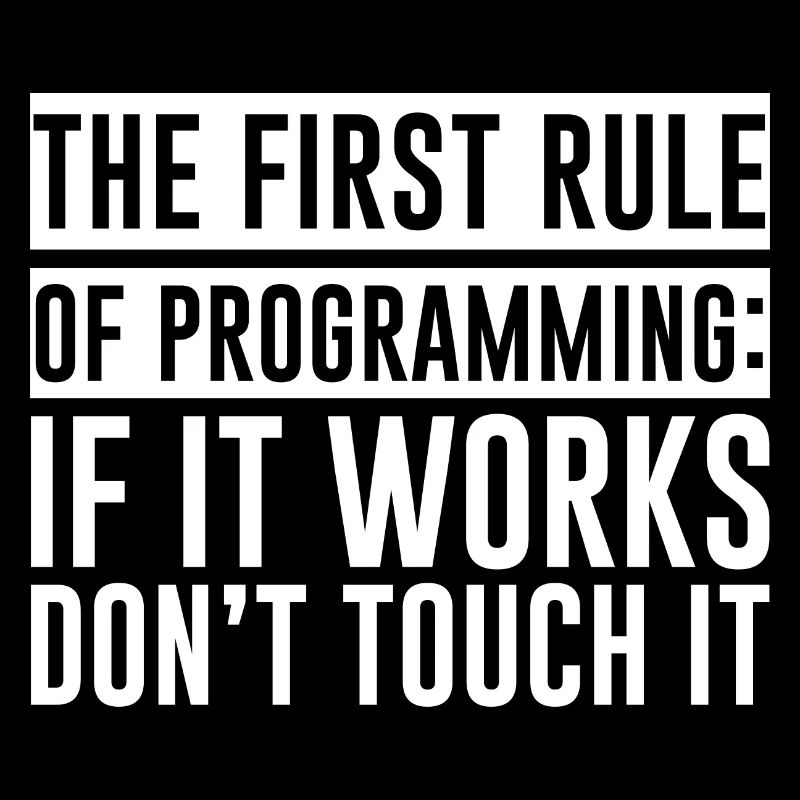 Règle de programmation, si ça marche, n’y touchez pas