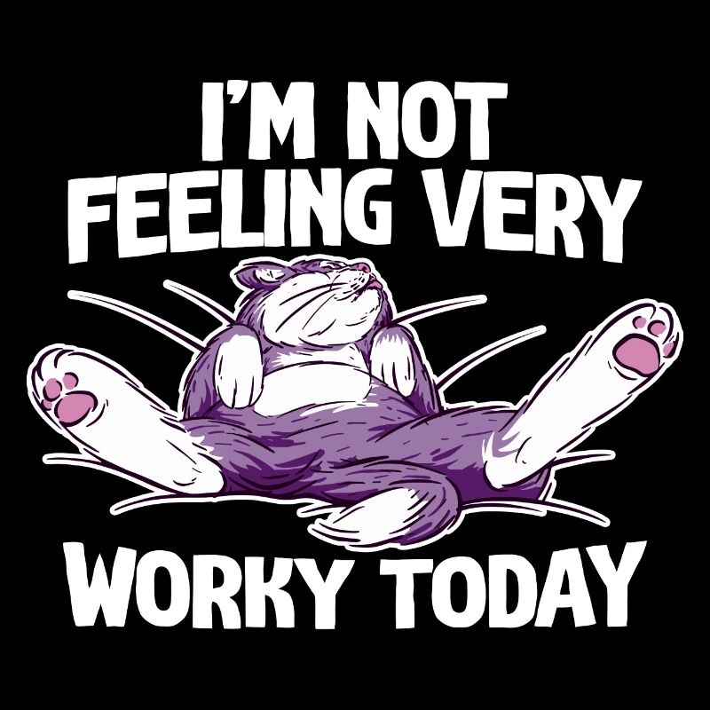 I'm Not Feeling Very Worky Today 4