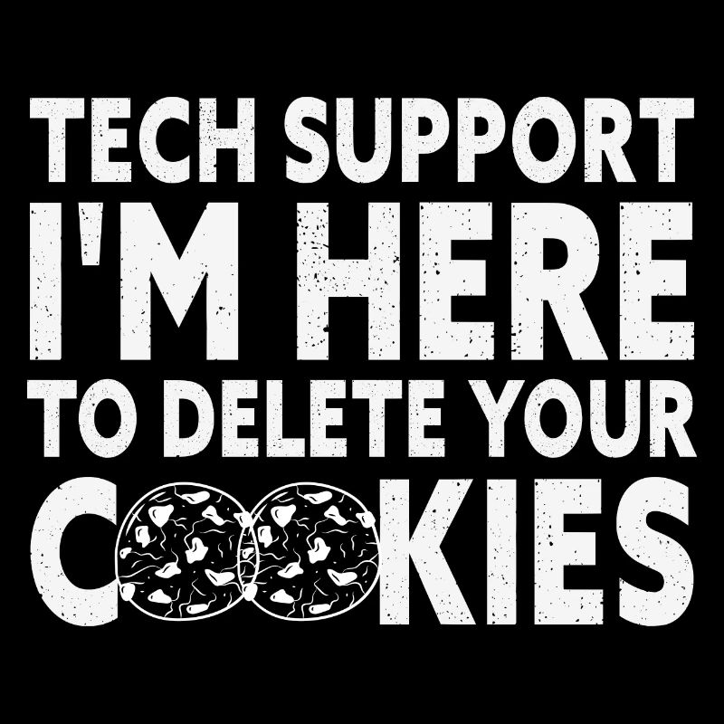 Tech Support I'm Here To Delete Your Cookies Funny