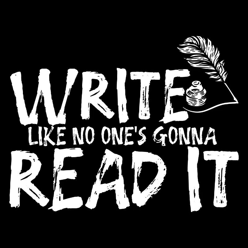 Write Like No One's going to Read It 2