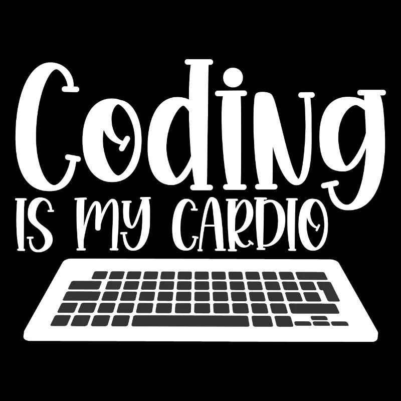 Coding Is My Cardio 4