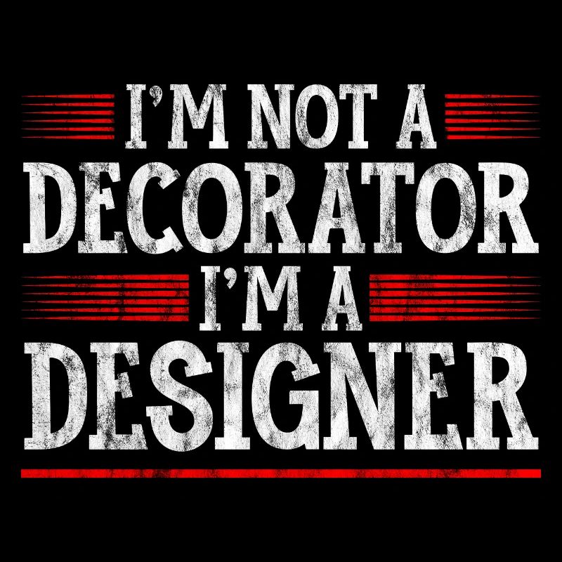 I'm Not A Decorator, I'm A Designer 3
