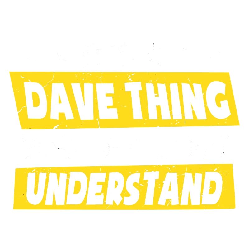 C’est une chose de Dave que vous ne comprendriez pas