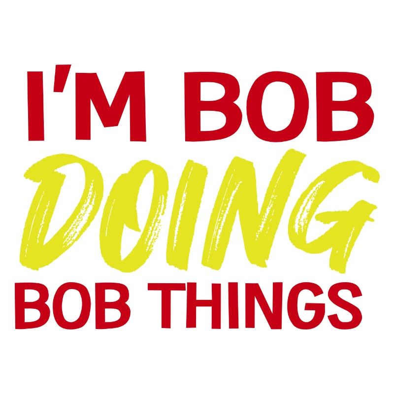 I m Bob Doing Bob Things Name Spruch Geschenk