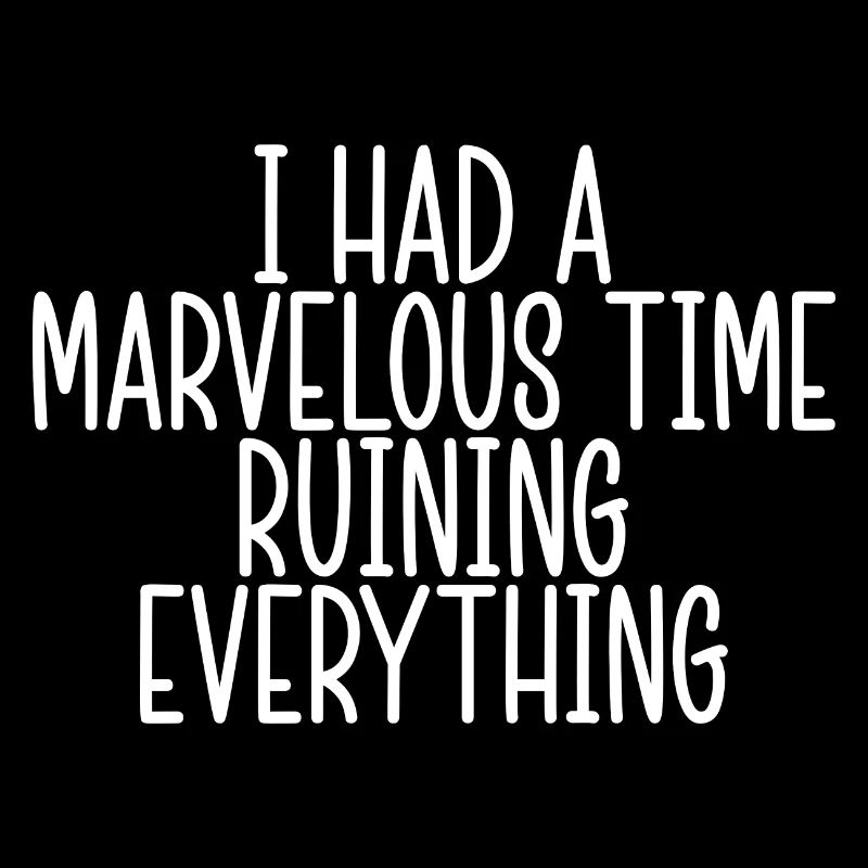 I Had A Marvelous Time Ruining Everything