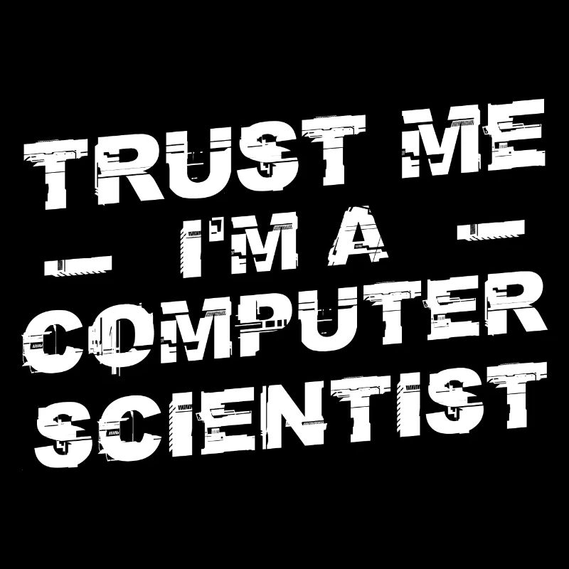 Trust me I'm a computer scientist