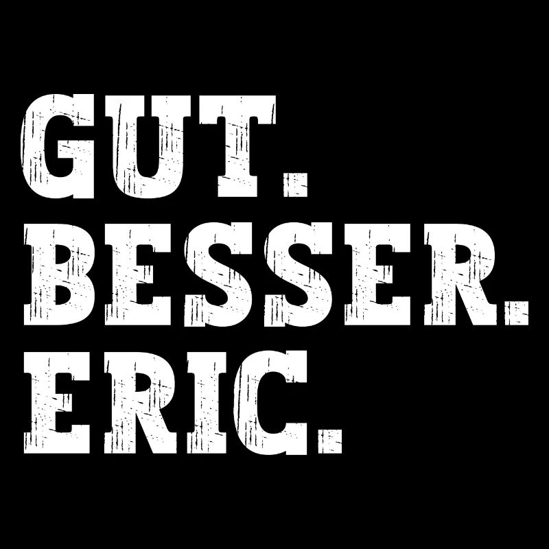 Gut Besser Eric Lustiger Spruch Name Eric