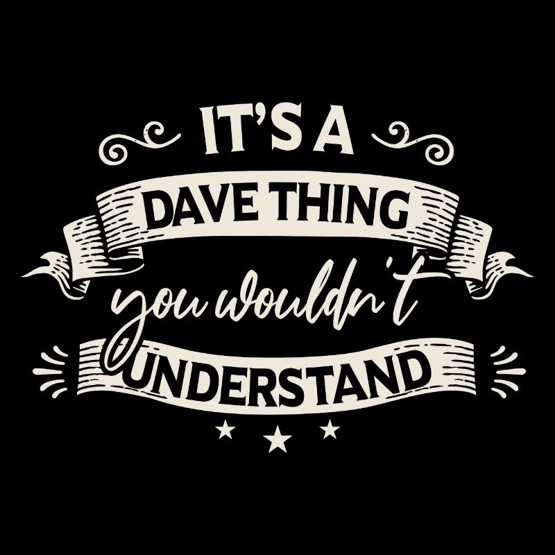 C’est une chose de Dave que vous ne comprendriez pas