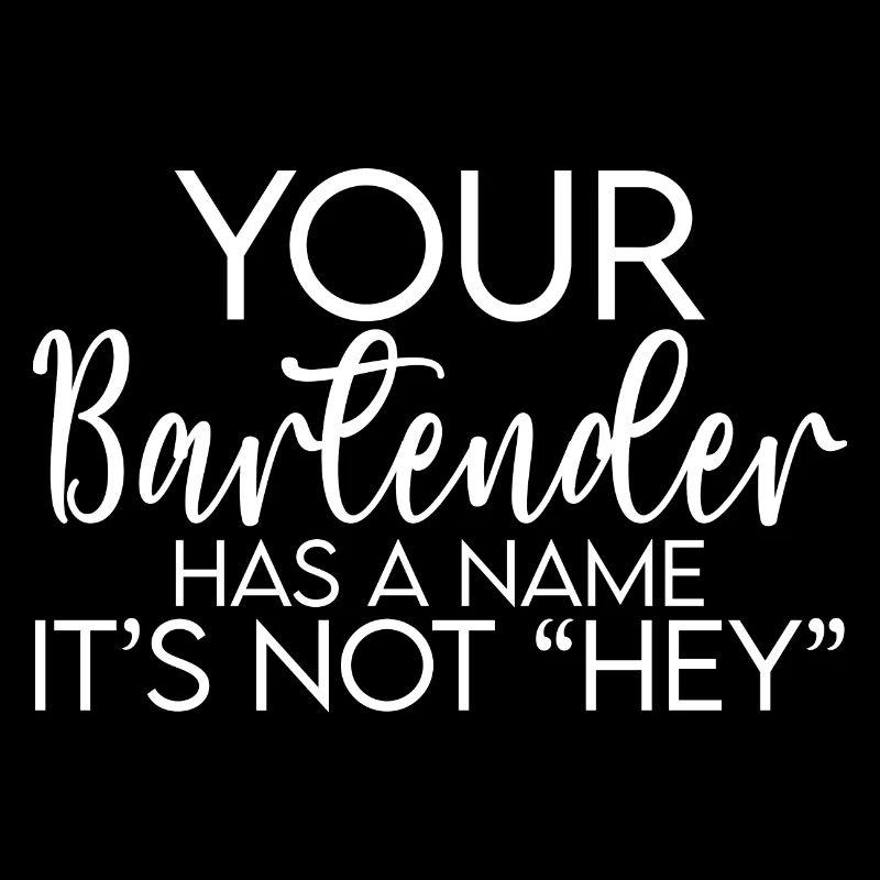 Your Bartender Has A Name, It's Not Hey