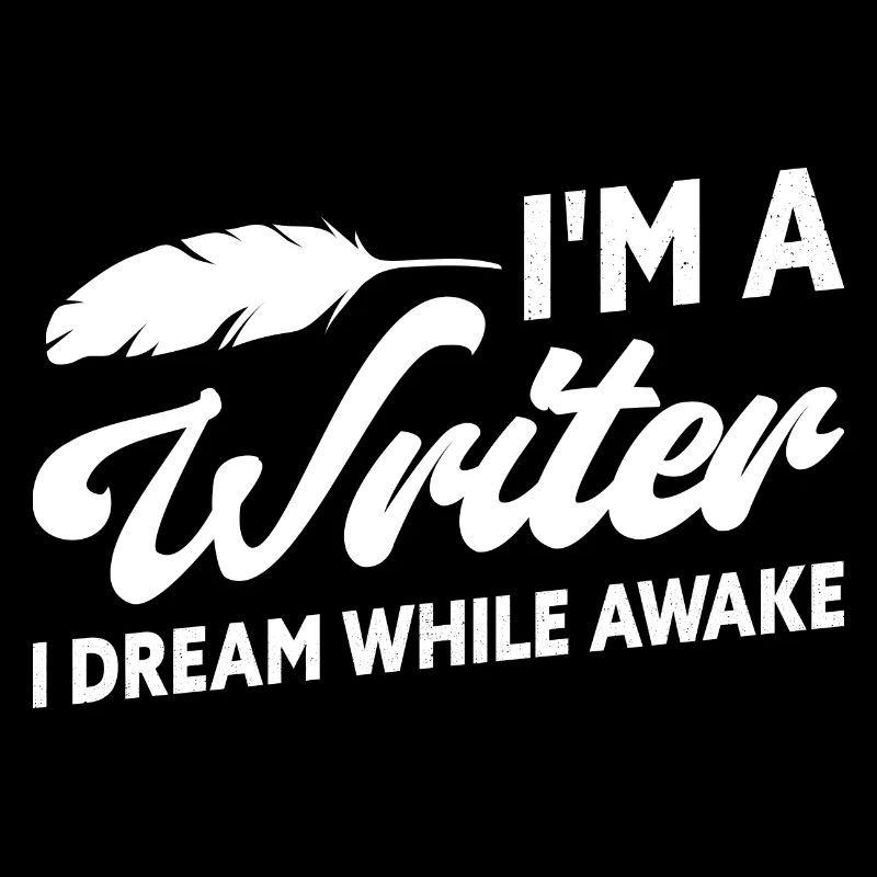 I'm a Writer I Dream While Awake Writer Author