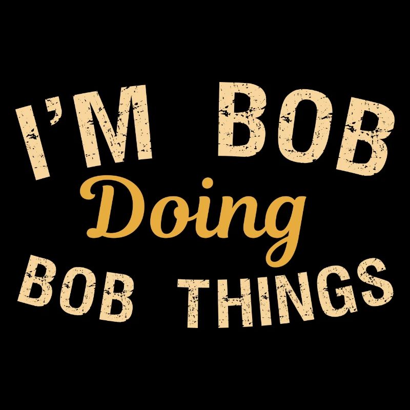 I m Bob Doing Bob Things Name Spruch Geschenk