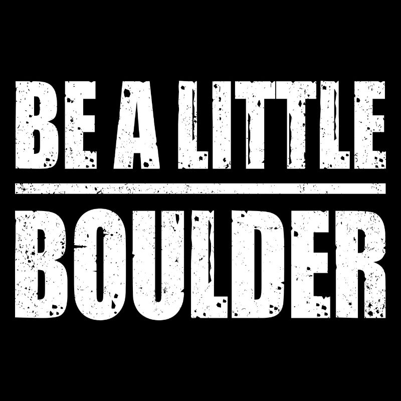 Be A Little Boulder Bouldering Climbing Climber Bo
