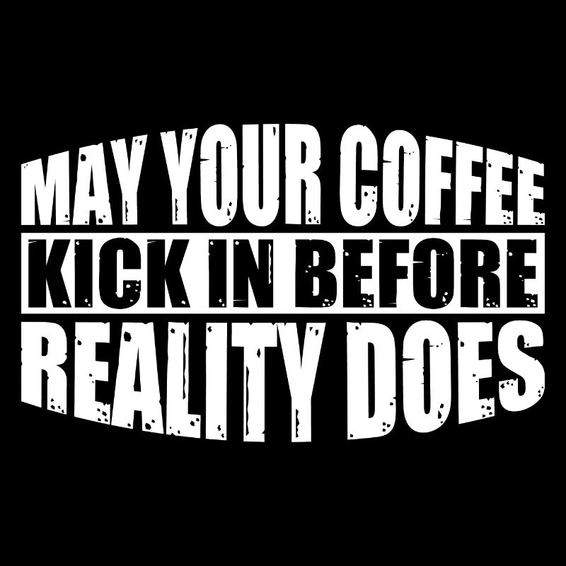 May Your Coffee Kick In Before Reality Does 51