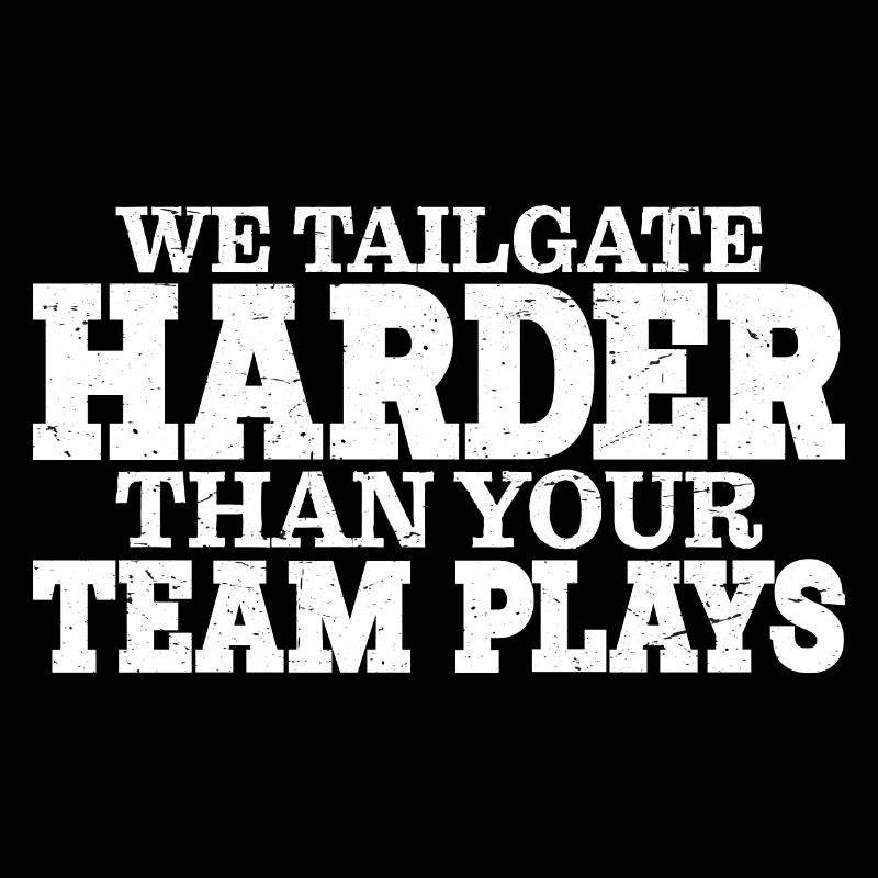 We Tailgate Harder Than Your Team Plays 3