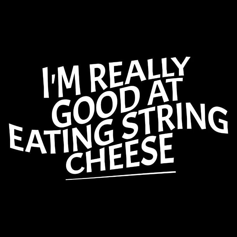 I'm Really Good At Eating String Cheese 4