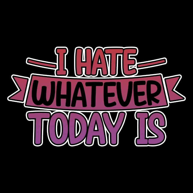 I Hate Whatever Today Is 4