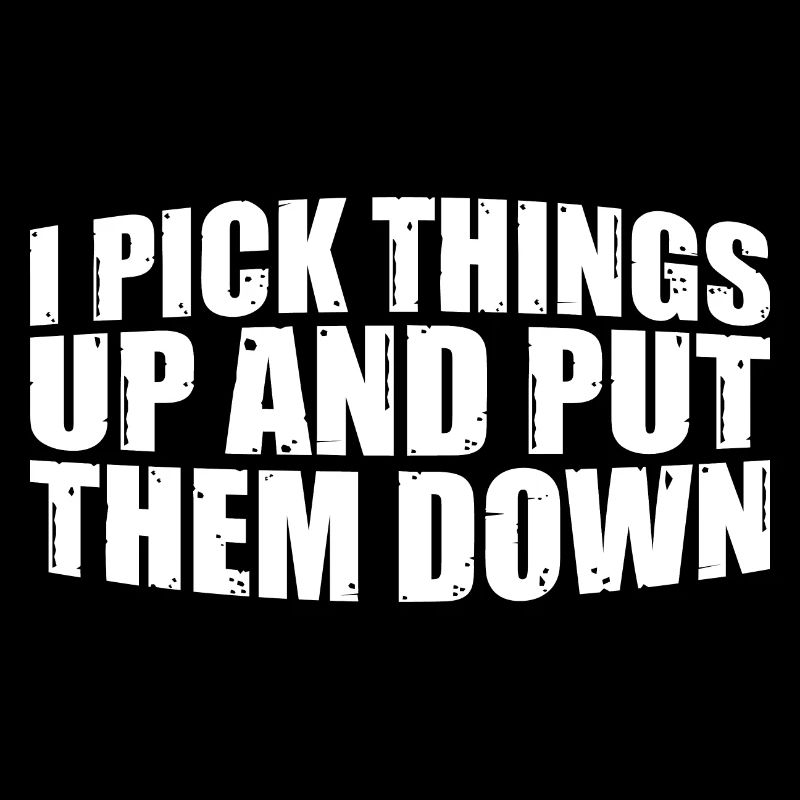 I Pick Things Up And Put Them Down 30