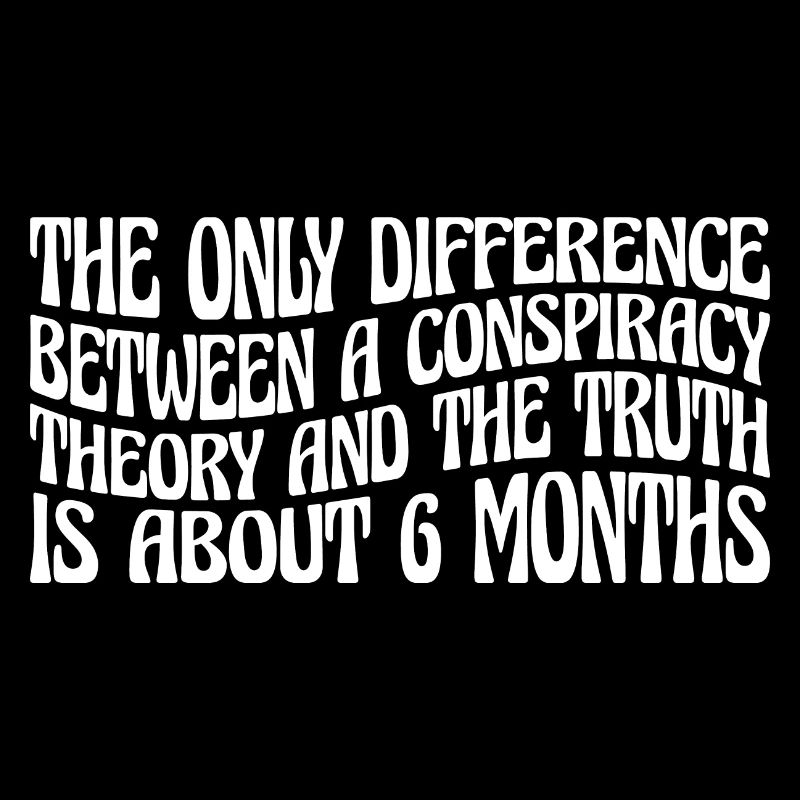 The Only Difference Between A Conspiracy Theory 28