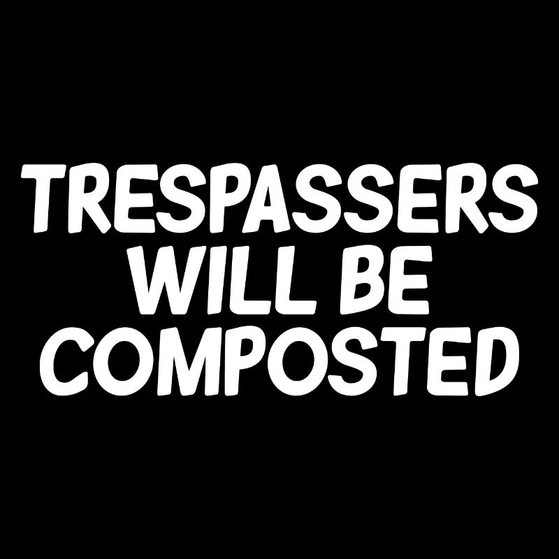 Trespassers Will Be Composted 2