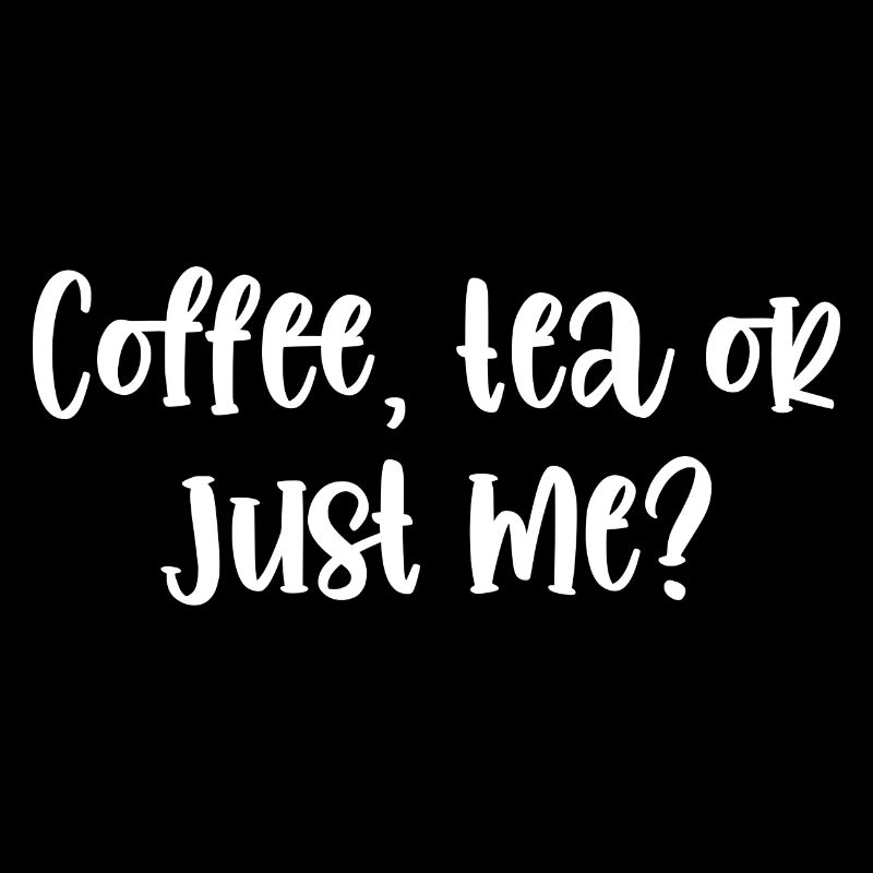 Coffee Tea Or Just Me Tea Lover Tea Drinker Cup Of