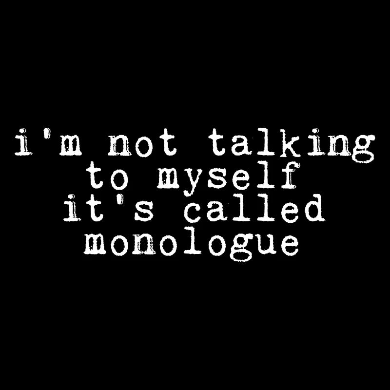 Je ne me parle pas à moi-même, ça s’appelle monologue