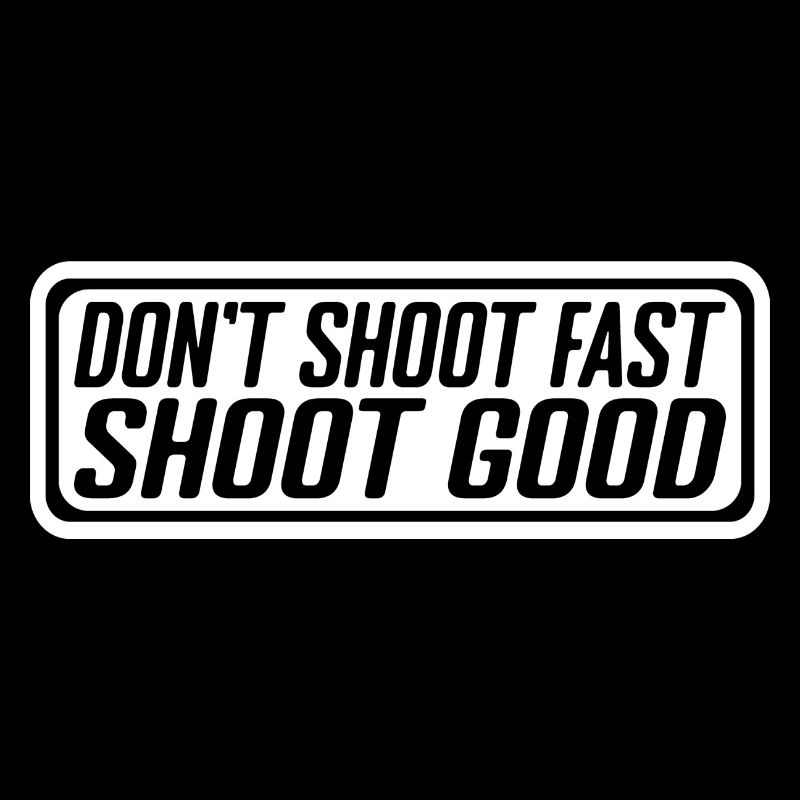 Don't Shoot Fast Shoot Good 4