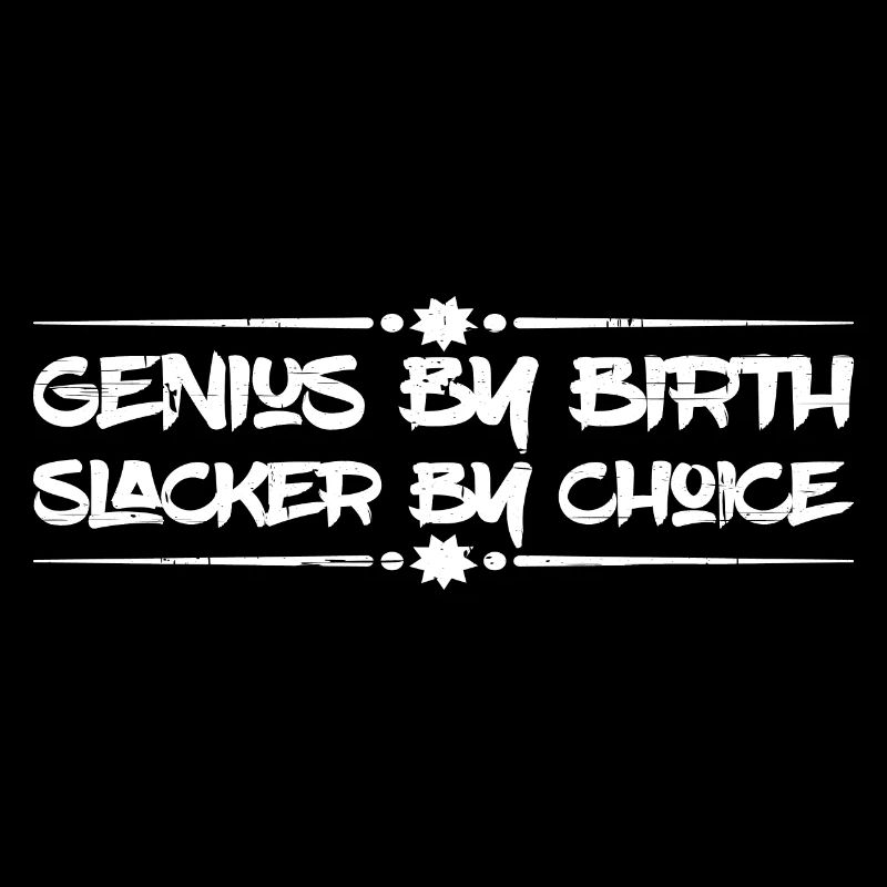 Genius By Birth Slacker By Choice 15