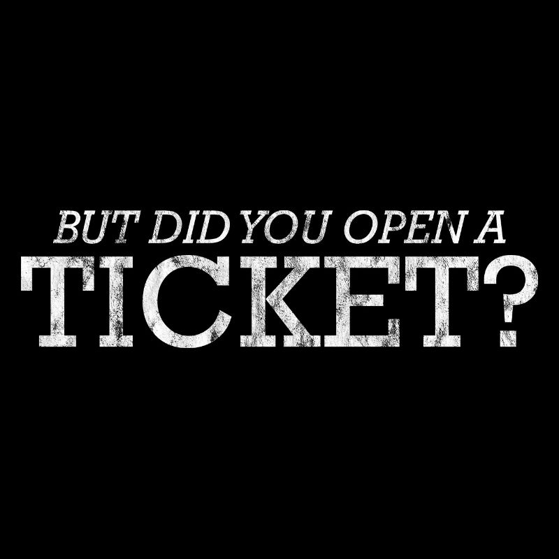 Mais avez-vous ouvert un ticket 3