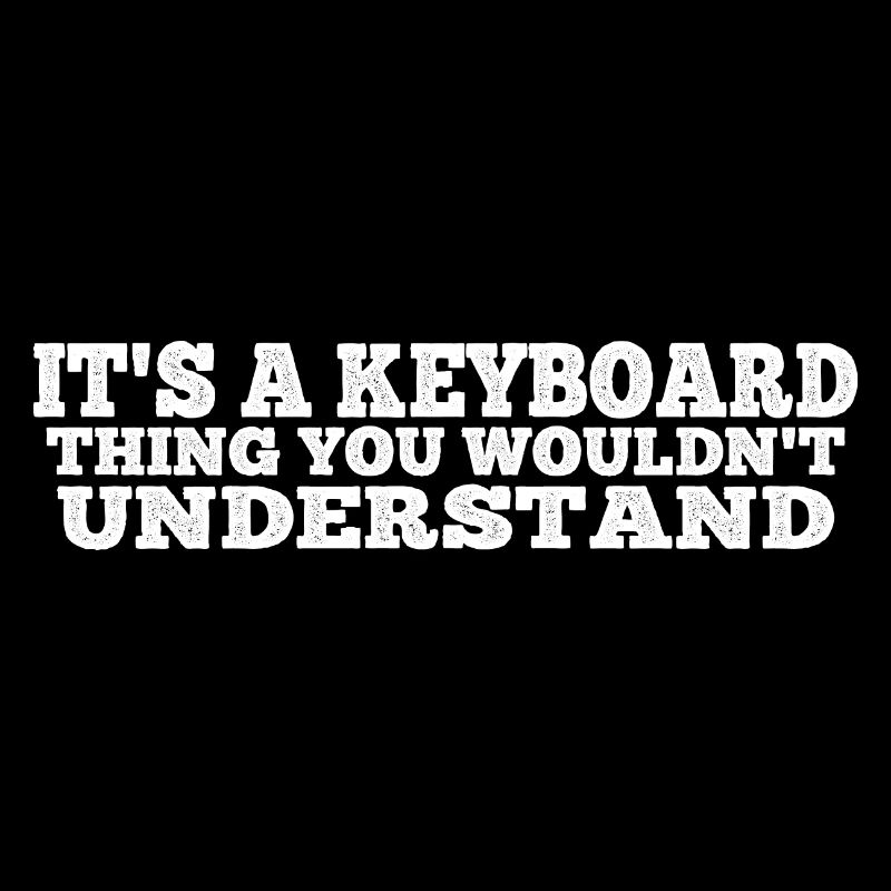 It's A Keyboard Thing You Wouldn't Understand 4