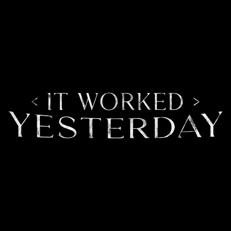 It Worked Yesterday 3