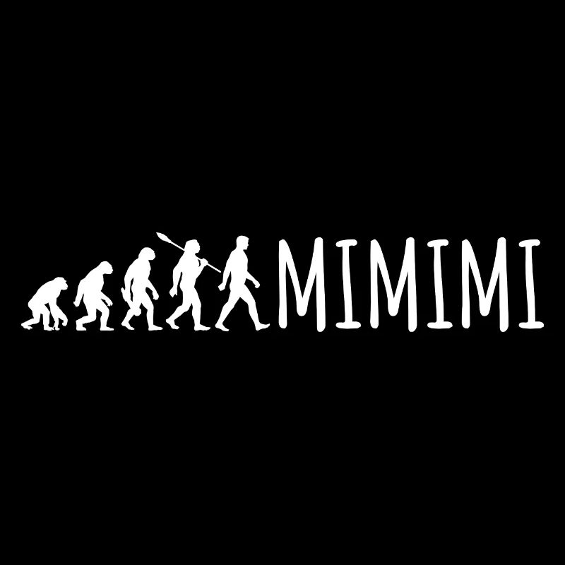 Ich höre immer nur Mimimi - Evolution Spruch