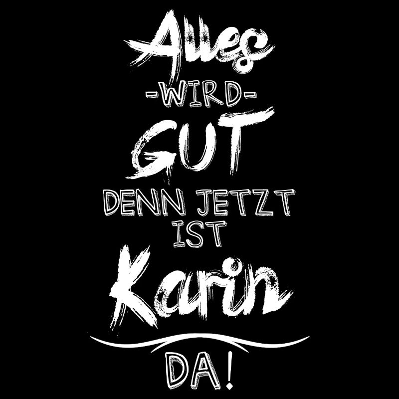 Alles wird gut denn jetzt ist Karin da