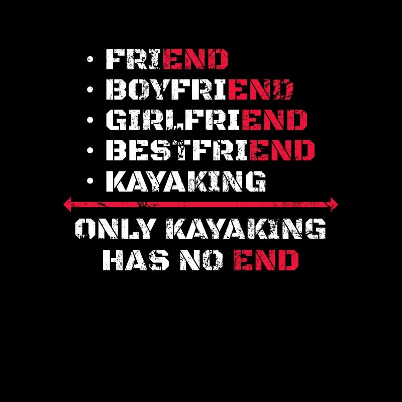 Only Kayaking Has No End Kayak Kayaker