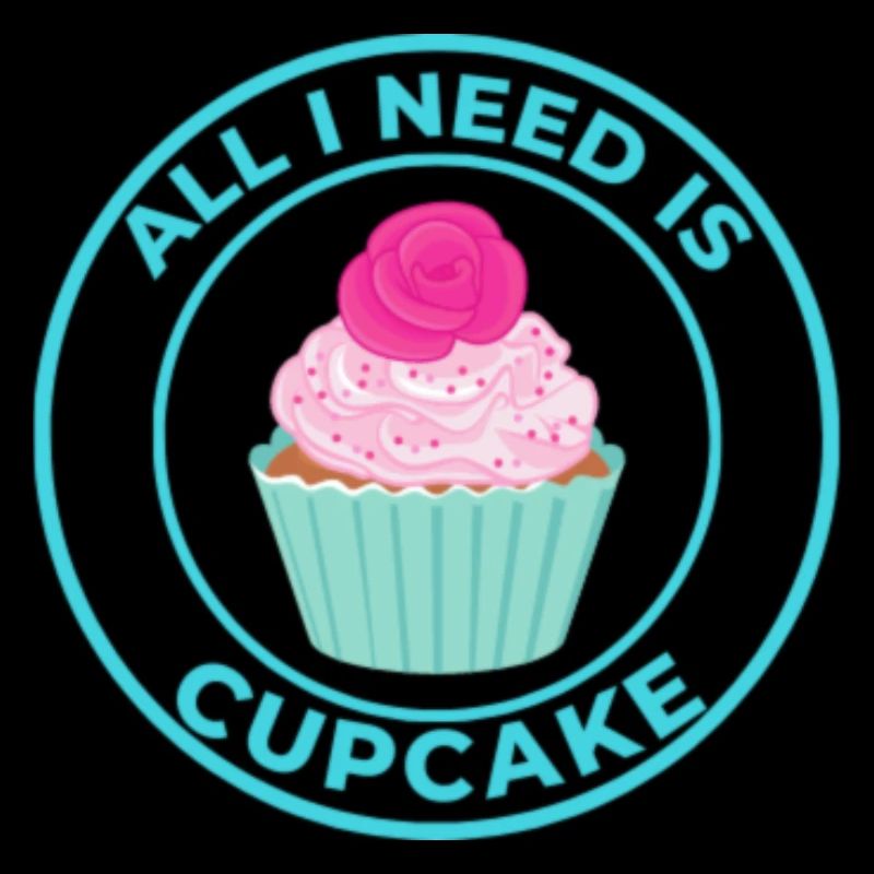 ALL I NEED IS CUPCAKE