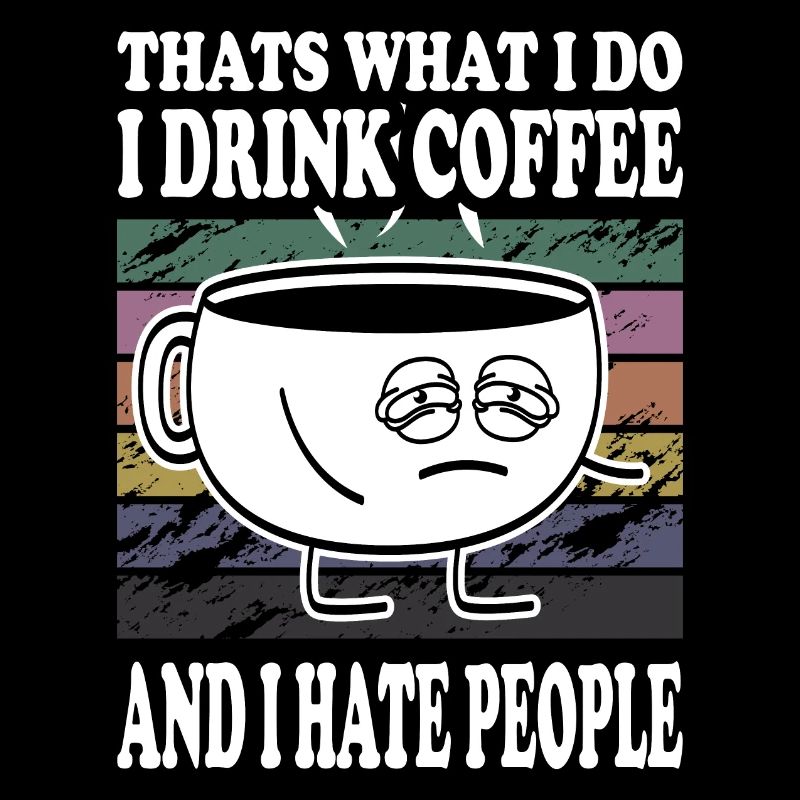 I drink coffee and hate coffee cup