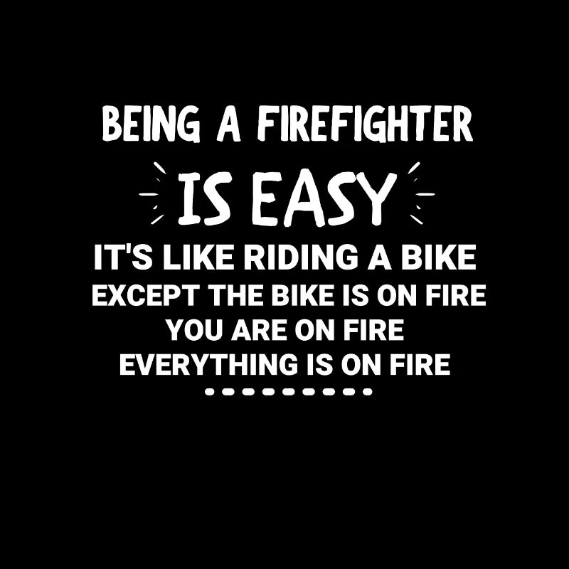 Being a Firefighter Is Easy - Gift for firefighter
