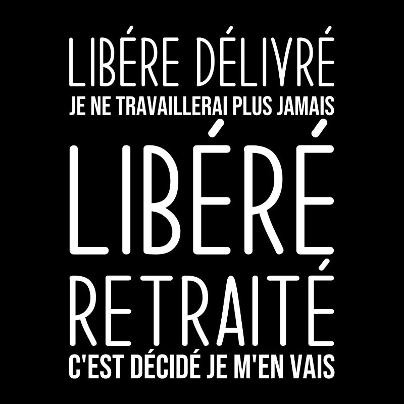 Libéré retraité je ne travaillerais plus jamais