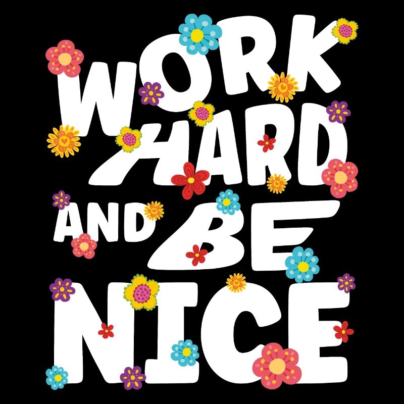 Work hard and be nice