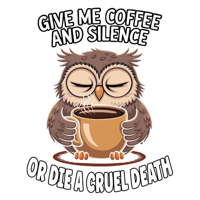Kaffee Eule - geb mir Kaffee und Stille oder stirb