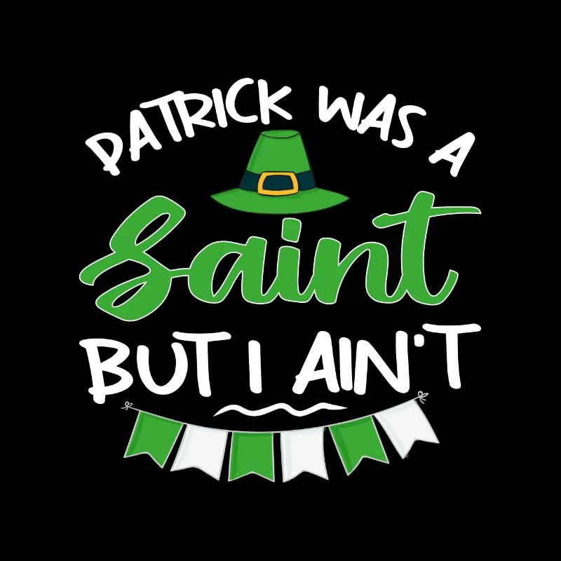 Patrick was a Saint but I Ain't