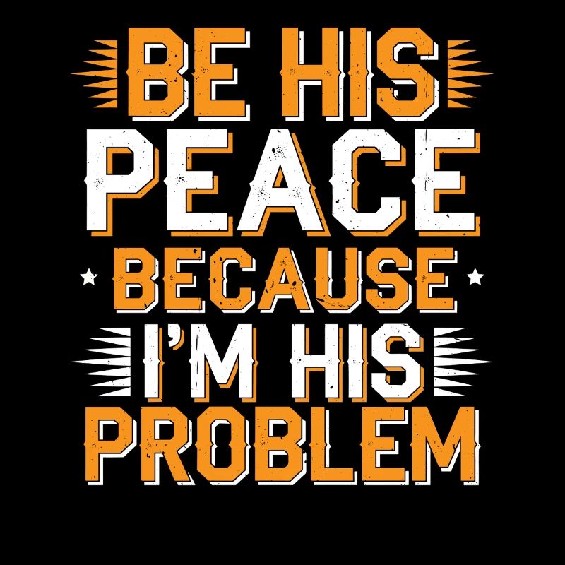 Be His Peace Because I'm His Problem 2