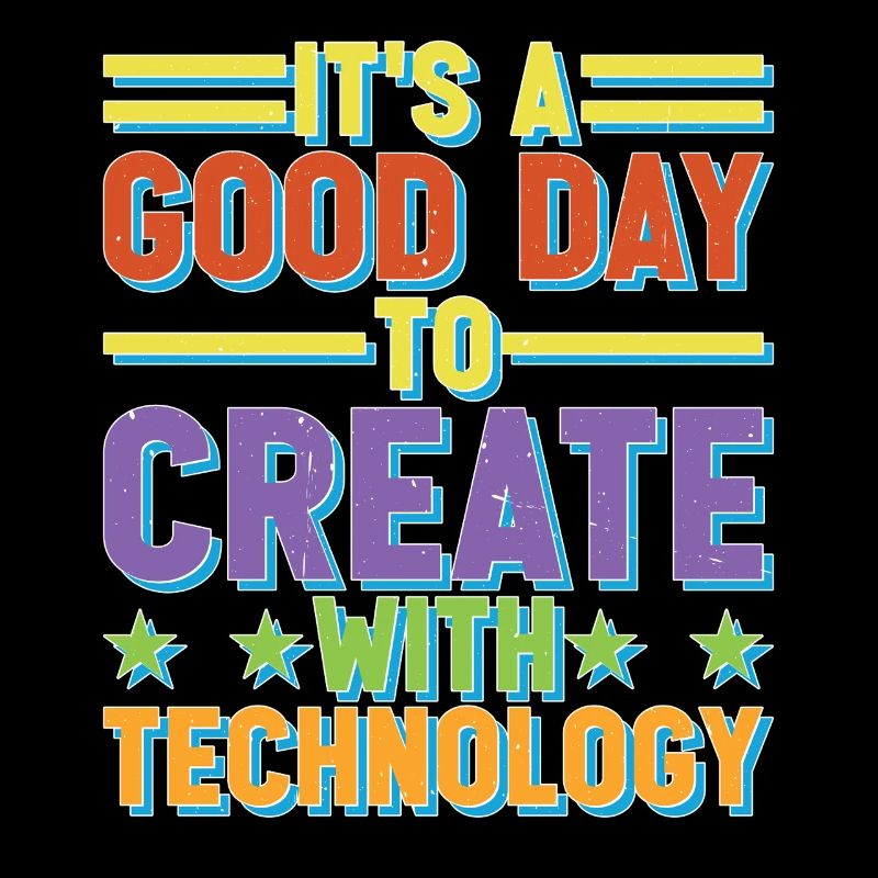 It's A Good Day To Create With Technology