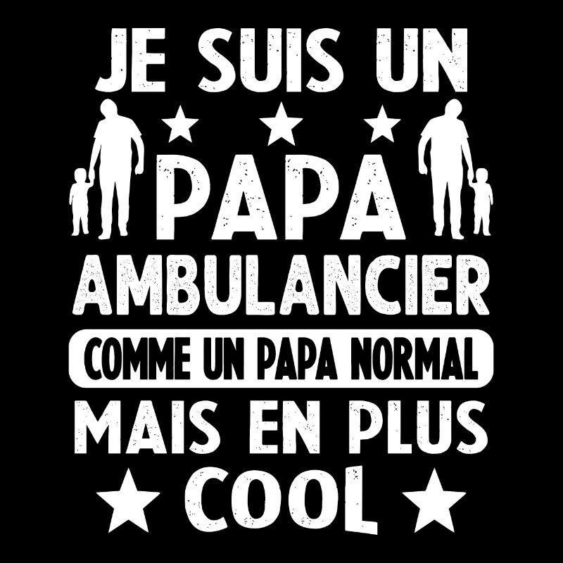 Je Suis Un Papa Ambulancier Plus Cool