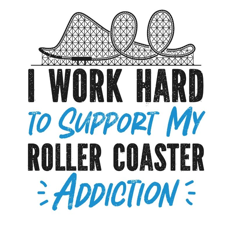 Roller Coaster I Work Hard To