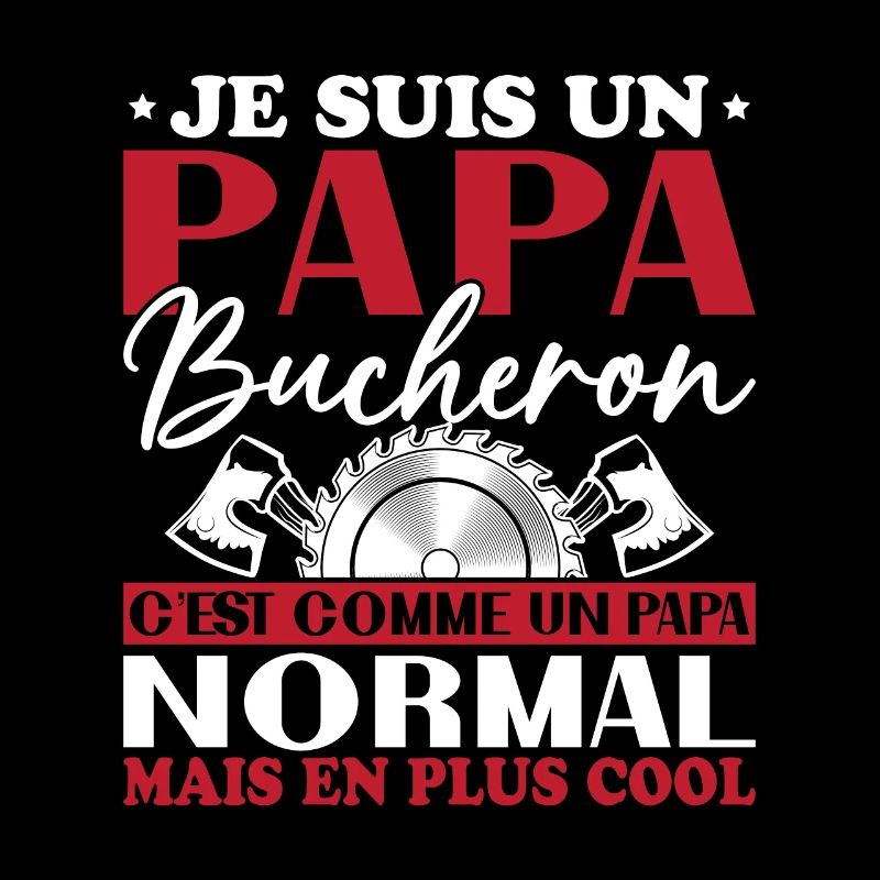 Papa Bûcheron C'est Comme Un Papa Normal