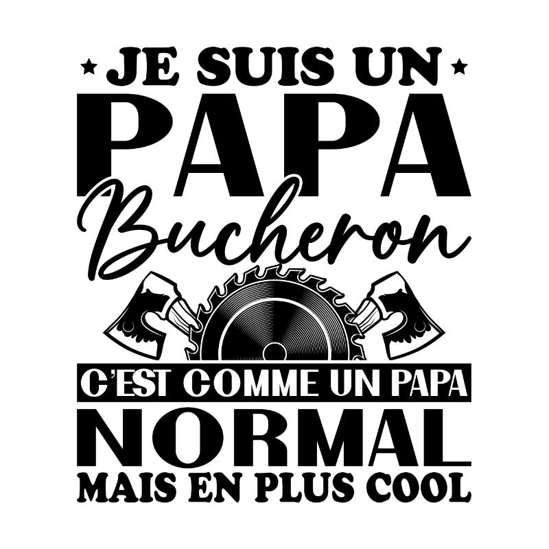 Papa Bûcheron C'est Comme Un Papa Normal
