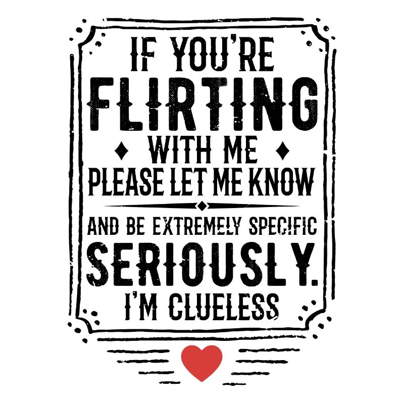 If You're Flirting With Me Please Let Know