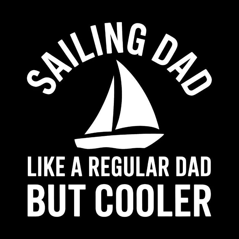 Sailing Saying Dad Dad Sailor Sailing Gift