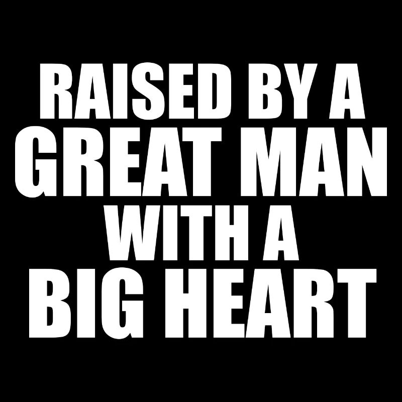 Raised by a Great Man With a Big Heart